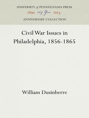 cover image of Civil War Issues in Philadelphia, 1856-1865